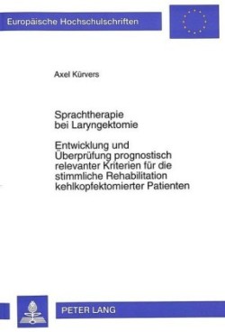 Sprachtherapie Bei Laryngektomie- Entwicklung Und Ueberpruefung Prognostisch Relevanter Kriterien Fuer Die Stimmliche Rehabilitation Kehlkopfektomierter Patienten