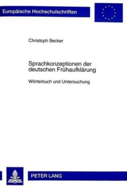 Sprachkonzeptionen Der Deutschen Fruehaufklaerung Woerterbuch Und Untersuchung