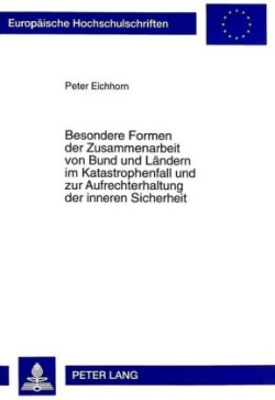 Besondere Formen Der Zusammenarbeit Von Bund Und Laendern Im Katastrophenfall Und Zur Aufrechterhaltung Der Inneren Sicherheit