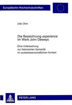 Die Bezeichnung «Experience» Im Werk John Deweys Eine Untersuchung Zur Historischen Semantik Im Sozialwissenschaftlichen Kontext