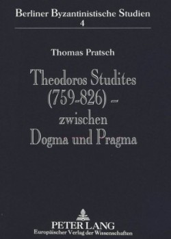 Theodoros Studites (759-826) - Zwischen Dogma Und Pragma