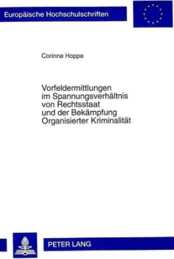 Vorfeldermittlungen Im Spannungsverhaeltnis Von Rechtsstaat Und Der Bekaempfung Organisierter Kriminalitaet