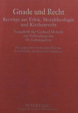 Gnade Und Recht- Beitraege Aus Ethik, Moraltheologie Und Kirchenrecht