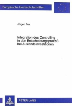 Integration Des Controlling in Den Entscheidungsprozeß Bei Auslandsinvestitionen