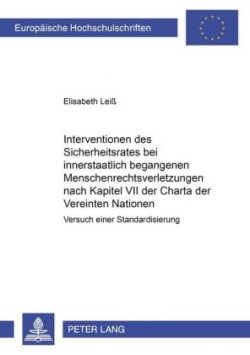 Interventionen Des Sicherheitsrates Bei Innerstaatlich Begangenen Menschenrechtsverletzungen Nach Kapitel VII Der Charta Der Vereinten Nationen