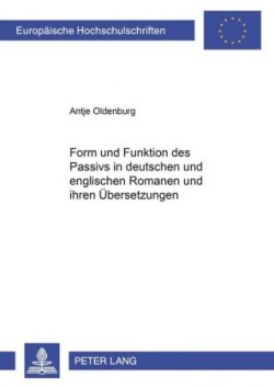 Form Und Funktion Des Passivs in Deutschen Und Englischen Romanen Und Ihren Uebersetzungen