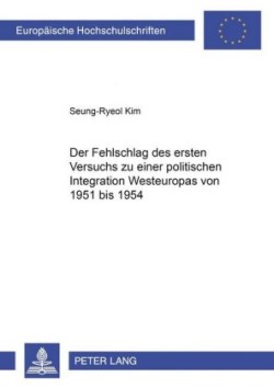 Fehlschlag Des Ersten Versuchs Zu Einer Politischen Integration Westeuropas Von 1951 Bis 1954