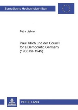 Paul Tillich Und Der Council for a Democratic Germany (1933 Bis 1945)