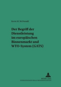 Begriff Der Dienstleistung Im Europaeischen Binnenmarkt Und Wto-System (Gats)