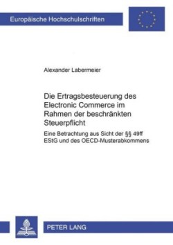 Die Ertragsbesteuerung Des Electronic Commerce Im Rahmen Der Beschraenkten Steuerpflicht