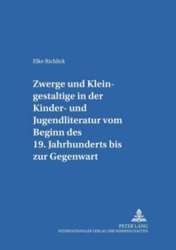 Zwerge Und Kleingestaltige in Der Kinder- Und Jugendliteratur Vom Beginn Des 19. Jahrhunderts Bis Zur Gegenwart