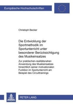 Die Entwicklung Der Sportmethodik Im Sportunterricht Unter Besonderer Beruecksichtigung Des Musikeinsatzes