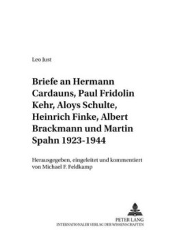 Briefe an Hermann Cardauns, Paul Fridolin Kehr, Aloys Schulte, Heinrich Finke, Albert Brackmann Und Martin Spahn 1923-1944
