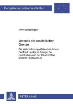 Jenseits Der Rassistischen Grenze Die Wahrnehmung Afrikas Bei Johann Gottfried Herder Im Spiegel Seiner Philosophie Der Geschichte (Und Der Geschichten Anderer Philosophen)