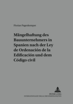 Die Maengelhaftung Des Bauunternehmers in Spanien Nach Der «Ley de Ordenación de la Edificación» Und Dem «Código Civil»