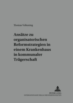 Ansaetze Zu Organisatorischen Reformstrategien in Einem Krankenhaus in Kommunaler Traegerschaft