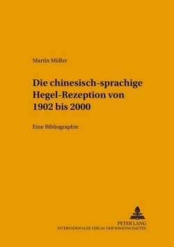 Die Chinesischsprachige Hegel-Rezeption Von 1902 Bis 2000 Eine Bibliographie