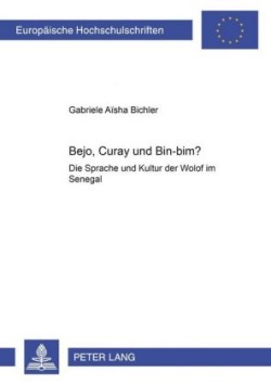 Bejo, Curay und Bin-Bim? Die Sprache und Kultur der Wolof im Senegal- (mit angeschlossenem Lehrbuch Wolof)