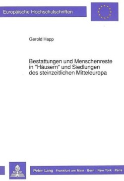 Bestattungen Und Menschenreste in «Haeusern» Und Siedlungen Des Steinzeitlichen Mitteleuropa