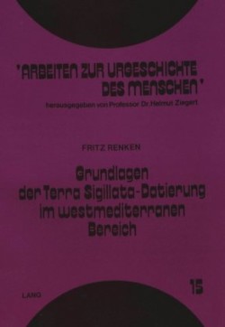 Grundlagen Der Terra Sigillata-Datierung Im Westmediterranen Bereich