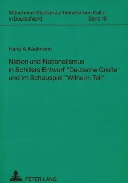 Nation Und Nationalismus in Schillers Entwurf «Deutsche Groeße» Und Im Schauspiel «Wilhelm Tell»
