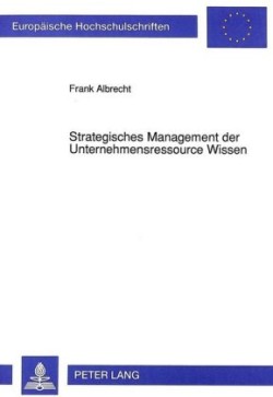 Strategisches Management Der Unternehmensressource Wissen