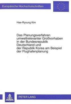 Planungsverfahren Umweltrelevanter Großvorhaben in Der Bundesrepublik Deutschland Und Der Republik Korea Am Beispiel Der Flughafenplanung