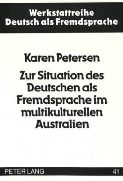 Zur Situation Des Deutschen ALS Fremdsprache Im Multikulturellen Australien Eine Bestandsaufnahme am Beispiel des Bundesstaates Victoria