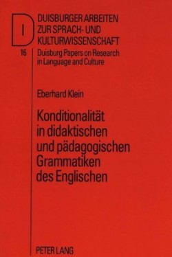 Konditionalitaet in Didaktischen Und Paedagogischen Grammatiken Des Englischen Prinzipien zur Erstellung von Lehr- und Lerngrammatiken