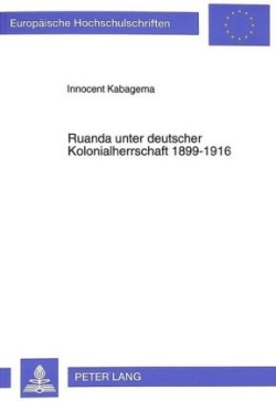 Ruanda Unter Deutscher Kolonialherrschaft 1899-1916