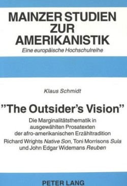 «The Outsider's Vision» Die Marginalitaetsthematik in ausgewaehlten Prosatexten der afro-amerikanischen Erzaehltradition.- Richard Wrights "Native Son", Toni Morrisons "Sula" und John Edgar Widemans "Reuben"