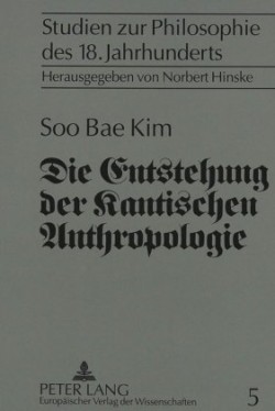 Entstehung Der Kantischen Anthropologie Und Ihre Beziehung Zur Empirischen Psychologie Der Wolffschen Schule