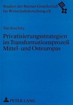 Privatisierungsstrategien Im Transformationsprozeß Mittel- Und Osteuropas