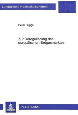 Zur Deregulierung Des Europaeischen Erdgasmarktes