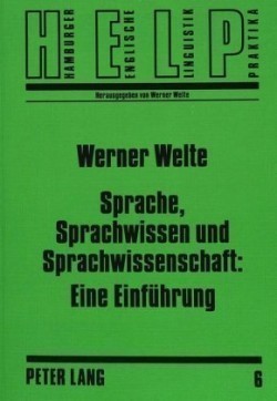 Sprache, Sprachwissen Und Sprachwissenschaft: Eine Einfuehrung Linguistische Propaedeutik Fuer Anglisten