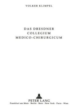 Das Dresdner Collegium Medico-Chirurgicum (1748-1813)