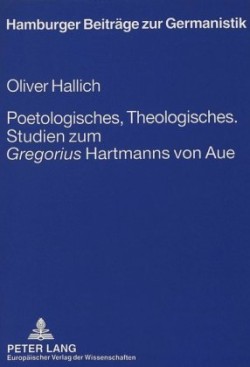 Poetologisches, Theologisches.- Studien Zum «Gregorius» Hartmanns Von Aue