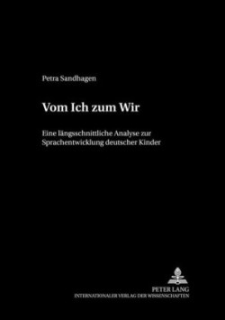 Vom Ich Zum Wir Eine laengsschnittliche Analyse zur Sprachentwicklung deutscher Kinder