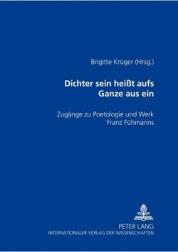 «Dichter Sein Heißt Aufs Ganze Aus Sein»