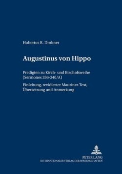 Augustinus von Hippo Predigten zu Kirch- und Bischofsweihe ("Sermones" 336-340/A)- Einleitung, revidierter Mauriner-Text, Uebersetzung und Anmerkungen