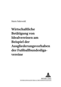 Wirtschaftliche Betaetigung Von Idealvereinen Am Beispiel Der Ausgliederungsvorhaben Der Fußballbundesligavereine