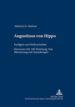 Augustinus von Hippo Predigten zum Weihnachtsfest ("Sermones "184-196)- Einleitung, Text, Uebersetzung und Anmerkungen