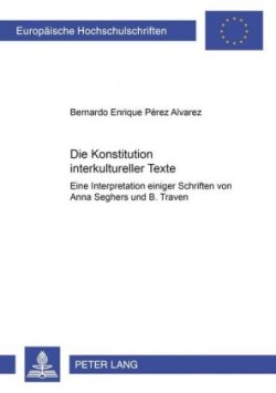 Die Konstitution Interkultureller Texte Eine Interpretation Einiger Schriften Von Anna Seghers Und B. Traven