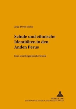 Schule Und Ethnische Identitaeten in Den Anden Perus Eine Soziolinguistische Studie