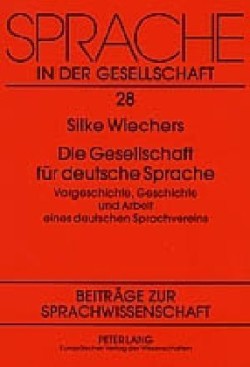 Gesellschaft fuer deutsche Sprache Vorgeschichte, Geschichte und Arbeit eines deutschen Sprachvereins