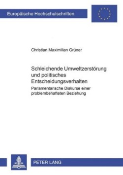 Schleichende Umweltzerstoerung Und Politisches Entscheidungsverhalten