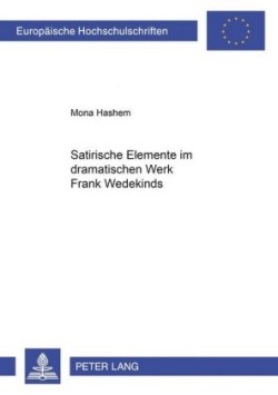 Satirische Elemente Im Dramatischen Werk Frank Wedekinds