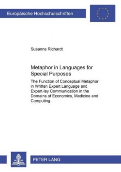 Metaphor in Languages for Special Purposes The Function of Conceptual Metaphor in Written Expert Language and Expert-lay Communication in the Domains of Economics, Medicine and Computing