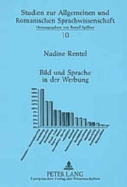 Bild Und Sprache in Der Werbung Die Formale Und Inhaltliche Konnexion Von Verbalem Und Visuellem Teiltext in Der Franzoesischen Anzeigenwerbung Der Gegenwart