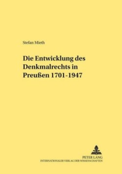 Die Entwicklung Des Denkmalrechts in Preußen 1701-1947